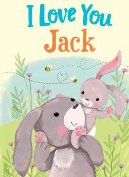 Hardcover I Love You Jack: A Personalized Book About Love for a Child (Gifts for Babies and Toddlers, Gifts for Birthdays) Book