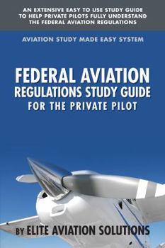 Paperback Federal Aviation Regulations Study Guide For The Private Pilot: An Extensive Easy To Use Study Guide To Help Private Pilots Fully Understand The Federal Aviation Regulations Book