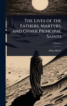 The Lives of the Fathers, Martyrs, and Other Principal Saints