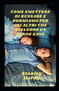 Come Smettere Di Russare E Dormiamo Per Gli Altri Che Scelgono Un Sonno Sano