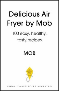 Hardcover Delicious Air Fryer by Mob: 100 Easy, Healthy, Tasty Recipes Book