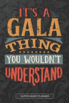 It's A Gala Thing You Wouldn't Understand: Gala Name Planner With Notebook Journal Calendar Personal Goals Password Manager & Much More, Perfect Gift For Gala