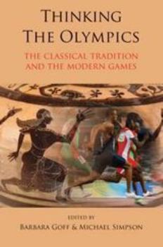 Paperback Thinking the Olympics: The Classical Tradition and the Modern Games Book