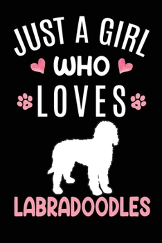 Paperback Just A Girl Who Loves Labradoodles: Labradoodle Dog Owner Lover Gift Diary - Blank Date & Blank Lined Notebook Journal - 6x9 Inch 120 Pages White Pape Book