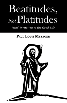 Hardcover Beatitudes, Not Platitudes: Jesus' Invitation to the Good Life Book