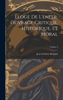 Hardcover Eloge de l'enfer. Ouvrage critique, historique, et moral; Volume 2 [French] Book