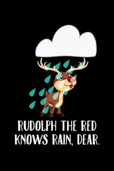 Rudolph The Red Know Rain, Dear.: Christmas Notebook | Funny Xmas Pun Sayings Santa Claus Winter Deals Holiday Season Mini Notepad Funny Xmas Humor Gift College Ruled (6"X9")