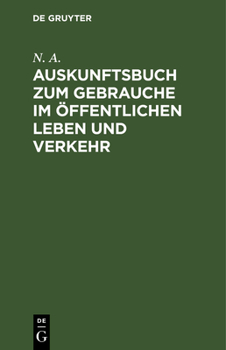 Hardcover Auskunftsbuch Zum Gebrauche Im Öffentlichen Leben Und Verkehr: Allerlei Informationen [German] Book