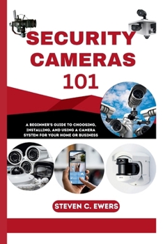 Paperback Security Cameras 101: A Beginner's Guide to Choosing, Installing, and Using a Camera System for Your Home or Business Book