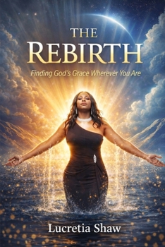 Paperback The Rebirth: Finding God's Grace Wherever You Are Book