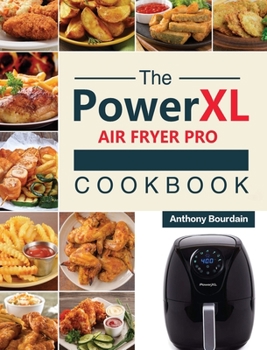 Hardcover The Power XL Air Fryer Pro Cookbook: 550 Affordable, Healthy & Amazingly Easy Recipes for Your Air Fryer Book