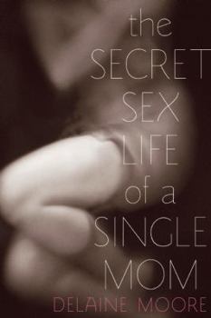 Paperback The Secret Sex Life of a Single Mom Book