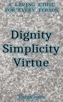 Paperback Dignity Simplicity Virtue (Pocket Edition): A Living Ethic for Every Person Book