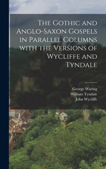 Hardcover The Gothic and Anglo-Saxon Gospels in Parallel Columns with the Versions of Wycliffe and Tyndale [Multiple Languages] Book