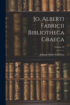 Paperback Jo. Alberti Fabricii Bibliotheca Graeca; Volume 10 Book