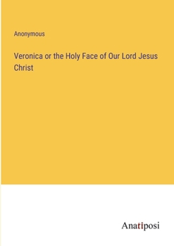 Paperback Veronica or the Holy Face of Our Lord Jesus Christ Book