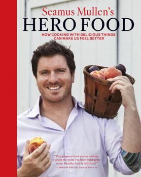 Hardcover Seamus Mullen's Hero Food: How Cooking with Delicious Things Can Make Us Feel Better Book
