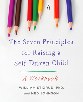 Paperback The Seven Principles for Raising a Self-Driven Child: A Workbook Book