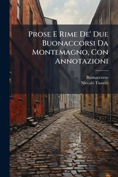 Paperback Prose E Rime De' Due Buonaccorsi Da Montemagno, Con Annotazioni [Italian] Book
