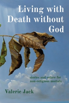 Paperback Living with Death without God: stories and solace for non-religious mortals Book