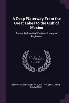A Deep Waterway From the Great Lakes to the Gulf of Mexico: Papers Before the Western Society of Engineers