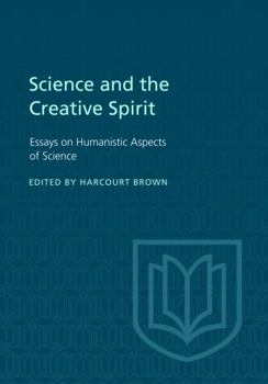Paperback Science and the Creative Spirit: Essays on Humanistic Aspects of Science Book