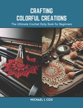 Paperback Crafting Colorful Creations: The Ultimate Crochet Doily Book for Beginners Book