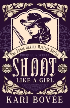 Shoot Like a Girl - Book  of the An Annie Oakley Mystery