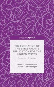 Hardcover The Formation of the Brics and Its Implication for the United States: Emerging Together Book