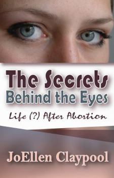 Paperback The Secrets Behind the Eyes: Life (?) After Abortion Book