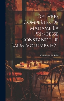 Hardcover Oeuvres Complètes De Madame La Princesse Constance De Salm, Volumes 1-2... [French] Book