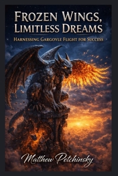 Paperback Frozen Wings, Limitless Dreams: Harnessing Gargoyle Flight for Success Book