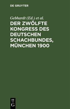 Hardcover Der Zwölfte Kongress Des Deutschen Schachbundes, München 1900 [German] Book