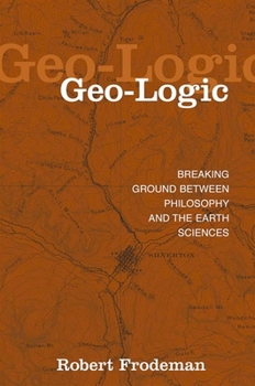 Geo-Logic: Breaking Ground Between Philosophy and the Earth Sciences (Suny Series in Environmental Philosophy and Ethics) - Book  of the SUNY Series in Environmental Philosophy and Ethics