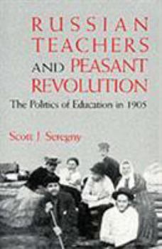 Hardcover Russian Teachers and Peasant Revolution: The Politics of Education in 1905 Book