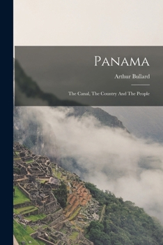 Panama, the Canal, the Country and the People;