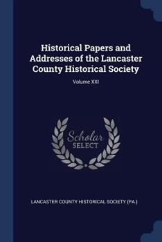 Paperback Historical Papers and Addresses of the Lancaster County Historical Society; Volume XXI Book