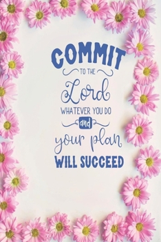 Commit To The Lord Whatever You Do and Your Plan Will Succeed: 2020 Diary, Planner, Organiser  - Week Per View - Christian Gift with Biblical Quote