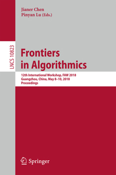 Paperback Frontiers in Algorithmics: 12th International Workshop, Faw 2018, Guangzhou, China, May 8-10, 2018, Proceedings Book