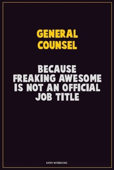 Paperback General Counsel, Because Freaking Awesome Is Not An Official Job Title: Career Motivational Quotes 6x9 120 Pages Blank Lined Notebook Journal Book