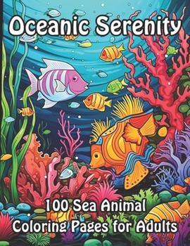 Oceanic Serenity: 100 Sea Animal Coloring Pages for Adults