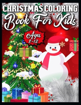 Christmas Coloring Book for Kids Ages 8-12: A Collection of Fun and Easy Christmas Things, Cute Xmas Santa Gifts Colouring book for Preschool, Toddlers, Teens and Kids of All Ages