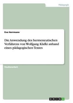 Paperback Die Anwendung des hermeneutischen Verfahrens von Wolfgang Klafki anhand eines pädagogischen Textes [German] Book