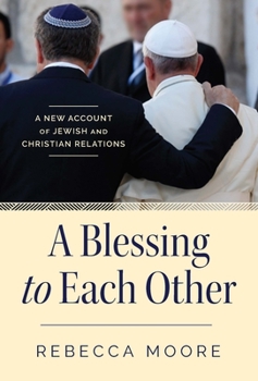 Paperback A Blessing to Each Other A New Account of Jewish and Christian Relations Book