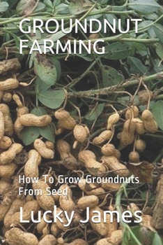 Paperback Groundnut Farming: How To Grow Groundnuts From Seed Book