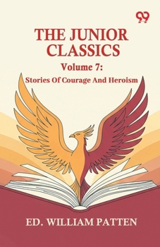 Paperback The Junior Classics: Volume 7 Stories Of Courage And Heroism Book