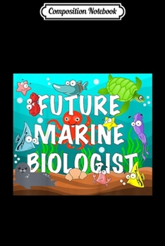 Composition Notebook: Kids Marine Biology For Kids - Future Marine Biologist  Journal/Notebook Blank Lined Ruled 6x9 100 Pages
