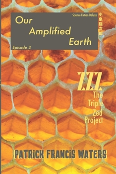 Our Amplified Earth, Episode 3: ZZZ (The Triple Zed Project)