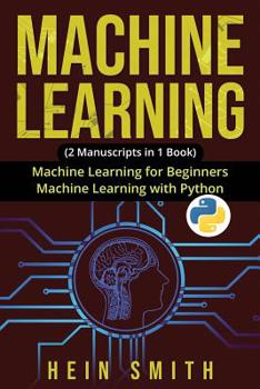 Paperback Machine Learning: 2 Manuscripts in 1 Book: Machine Learning For Beginners & Machine Learning With Python Book