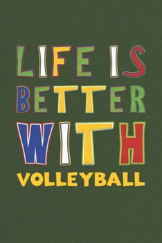 Life Is Better With Volleyball: Volleyball Lovers Funny Gifts Journal Lined Notebook 6x9 120 Pages